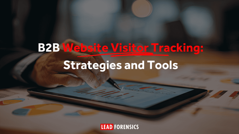 B2B Website Visitor Tracking: Strategies and Tools B2B Website Visitor Tracking: Strategies and Tools